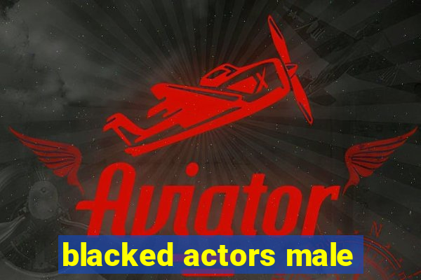 blacked actors male